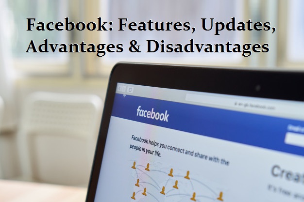 Facebook: Features, Updates, Advantages & Disadvantages