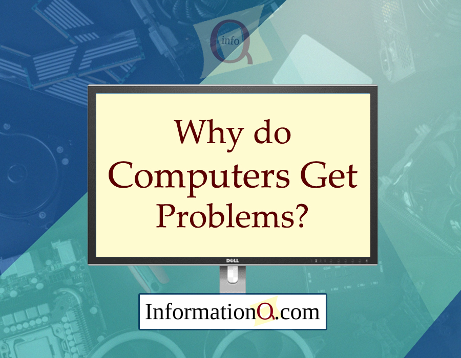 Why do Computers Get Problems?