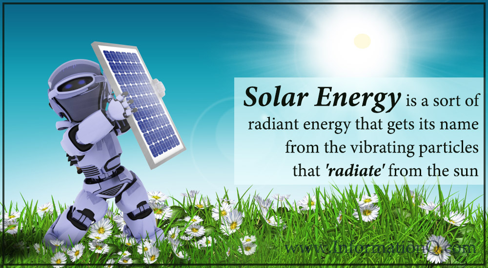 Solar energy is a sort of radiant energy that gets its name from the vibrating particles that 'radiate' from the sun.