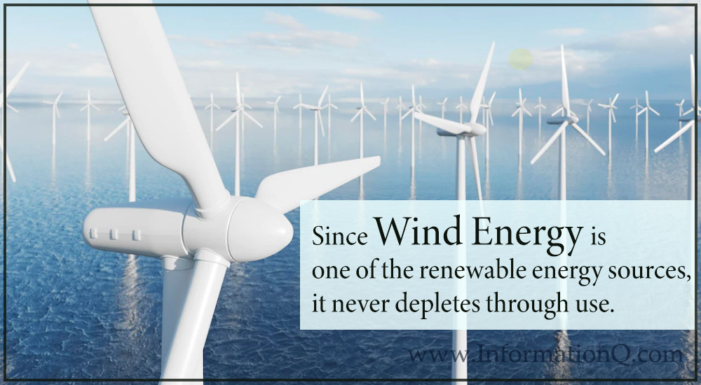 Since wind energy is one of the renewable energy sources, it never depletes through use