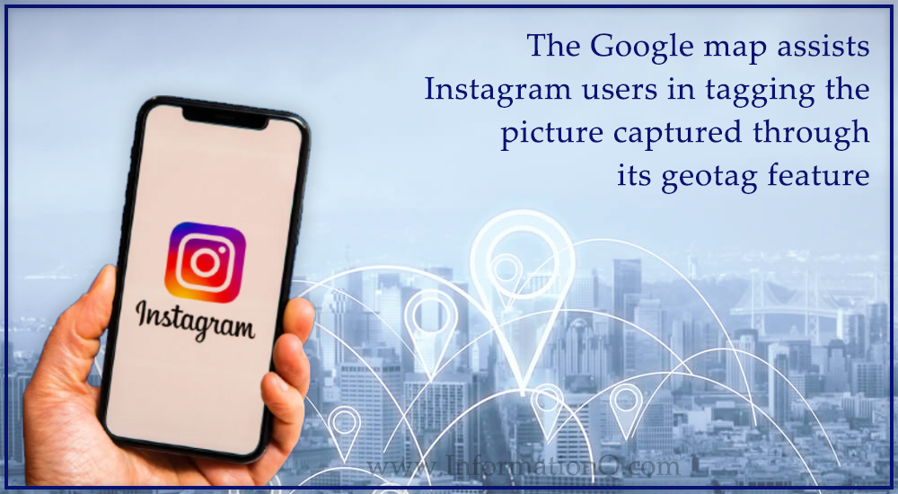 The Google map assists Instagram users in tagging the picture captured through its geotag feature