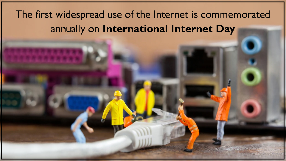 The first widespread use of the Internet is commemorated annually on International Internet Day