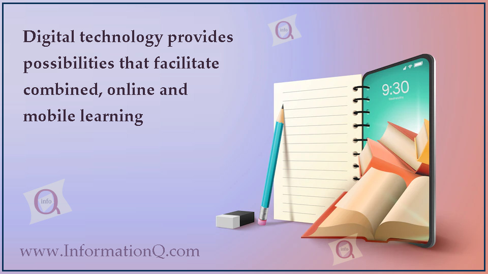 Digital technology provides possibilities that facilitate combined, online and mobile learning
