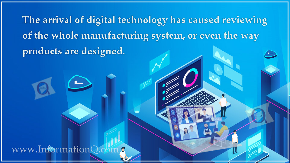 The arrival of digital technology has caused reviewing the whole manufacturing system, or even the way products are designed