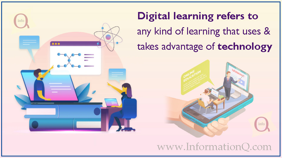Digital learning refers to any kind of learning that uses and takes advantage of technology