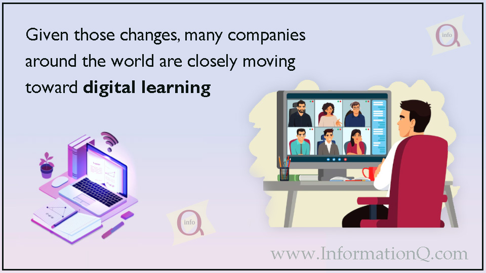 Given those changes, many companies around the world are closely moving toward digital learning