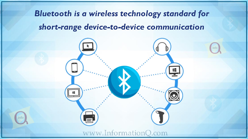 Bluetooth is a wireless technology standard for short-range device-to-device communication.